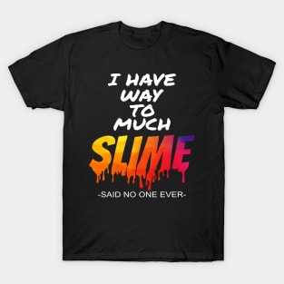 'I Have Way Too Much Slime' Funny Rainbows Gift T-Shirt